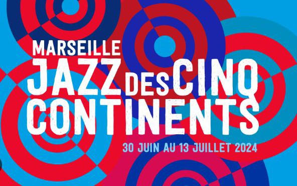MArseille - MARSEILLE JAZZ DES CINQ CONTINENTS 2024