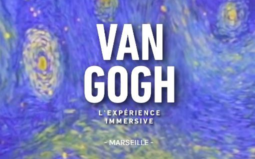 MArseille - EXPO VAN GOGH, L\'EXPÉRIENCE IMMERSIVE